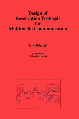Design of Reservation Protocols for Multimedia Communication - Delgrossi, Luca