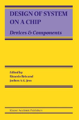 Design of System on a Chip: Devices & Components - Reis, Ricardo (Editor), and Jess, Jochen A G (Editor)