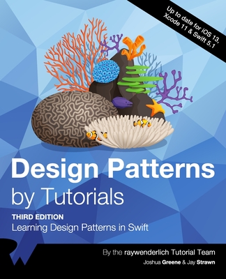 Design Patterns by Tutorials (Third Edition): Learning Design Patterns in Swift - Greene, Joshua, and Strawn, Jay, and Tutorial Team, Raywenderlich