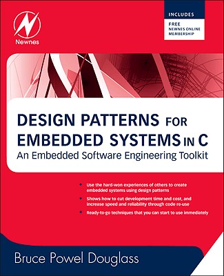 Design Patterns for Embedded Systems in C: An Embedded Software Engineering Toolkit [With Free Newnes Online Membership] - Douglass, Bruce Powel