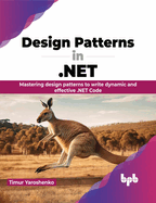 Design Patterns in .NET: Mastering design patterns to write dynamic and effective .NET Code (English Edition)