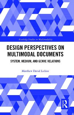 Design Perspectives on Multimodal Documents: System, Medium, and Genre Relations - Lickiss, Matthew David