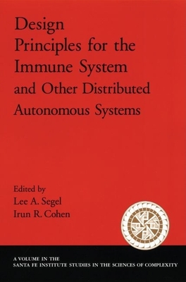 Design Principles for the Immune System and Other Distributed Autonomous Systems - Segel, Lee A (Editor), and Cohen, Irun R (Editor)