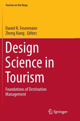 Design Science in Tourism: Foundations of Destination Management - Fesenmaier, Daniel R (Editor), and Xiang, Zheng (Editor)