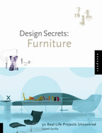 Design Secrets: Furniture: 50 Real-Life Projects Uncovered - Saville, Laurel