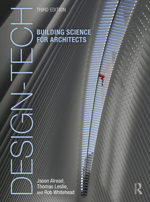Design-Tech: Building Science for Architects - Alread, Jason, and Leslie, Thomas, and Whitehead, Rob