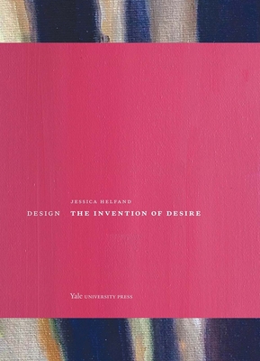 Design: The Invention of Desire - Helfand, Jessica