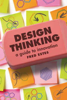 Design Thinking: A Guide to Innovation - Estes, Fred