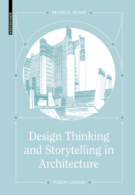Design Thinking and Storytelling in Architecture - Rowe, Peter G., and Chung, Yoeun