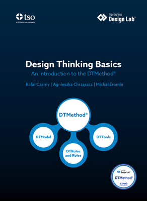 Design thinking basics: an introduction to the DTMethod - Czarny, Rafal, and Inprogress Design Lab, and Chrzaszcz, Agnieszka