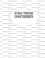 Design Thinking Empathiebuch: groes Notizbuch fr Interviews im Design Thinking Prozess - fr den iterativen und agilen Prozess in der Unternehmensentwicklung im DesignThinking - grozgiges Format ca. A4 - 100 Seiten