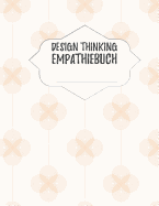 Design Thinking Empathiebuch: gro?es Notizbuch f?r Interviews im Design Thinking Prozess - f?r den iterativen und agilen Prozess in der Unternehmensentwicklung im DesignThinking - gro?z?giges Format ca. A4 - 100 Seiten