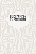 Design Thinking Empathiebuch: Notizbuch fr Interviews im Design Thinking Prozess - fr den iterativen und agilen Prozess in der Unternehmensentwicklung im DesignThinking - ca. A5 - 100 Seiten