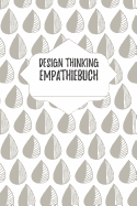 Design Thinking Empathiebuch: Notizbuch fr Interviews im Design Thinking Prozess - fr den iterativen und agilen Prozess in der Unternehmensentwicklung im DesignThinking - ca. A5 - 100 Seiten