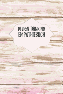 Design Thinking Empathiebuch: Notizbuch fr Interviews im Design Thinking Prozess - fr den iterativen und agilen Prozess in der Unternehmensentwicklung im DesignThinking - ca. A5 - 100 Seiten