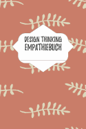 Design Thinking Empathiebuch: Notizbuch fr Interviews im Design Thinking Prozess - fr den iterativen und agilen Prozess in der Unternehmensentwicklung im DesignThinking