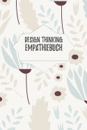 Design Thinking Empathiebuch: Notizbuch fr Interviews im Design Thinking Prozess - fr den iterativen und agilen Prozess in der Unternehmensentwicklung im DesignThinking