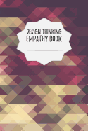 Design Thinking Empathy Book: Notebook for Interviews during the Design Thinking Process - for the iterative and agile Process - Innovation and New Work for new and outstanding Businesses - Dimensions: 6" x 9" (15.24 x 22.86 cm)