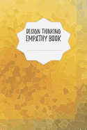 Design Thinking Empathy Book: Notebook for Interviews during the Design Thinking Process - for the iterative and agile Process - Innovation and New Work for new and outstanding Businesses - Dimensions: 6" x 9" (15.24 x 22.86 cm)