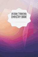 Design Thinking Empathy Book: Notebook for Interviews during the Design Thinking Process for the iterative and agile Process Innovation and New Work for new and outstanding Businesses Dimensions: 6 x 9 (15.24 x 22.86 cm)