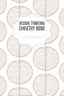 Design Thinking Empathy Book: Notebook for Interviews during the Design Thinking Process for the iterative and agile Process Innovation and New Work for new and outstanding Businesses Dimensions: 6 x 9 (15.24 x 22.86 cm)