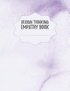 Design Thinking Empathy Book: Notebook for Interviews during the Design Thinking Process for the iterative and agile Process Innovation and New Work for new and outstanding Businesses Dimensions: 8,5 x 11 (21.59 x 27.94 cm)