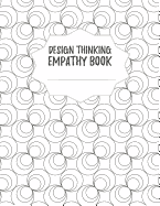 Design Thinking Empathy Book: Notebook for Interviews during the Design Thinking Process for the iterative and agile Process Innovation and New Work for new and outstanding Businesses Dimensions: 8,5 x 11 (21.59 x 27.94 cm)