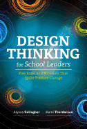 Design Thinking for School Leaders: Five Roles and Mindsets That Ignite Positive Change