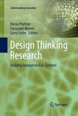 Design Thinking Research: Building Innovation Eco-Systems - Leifer, Larry (Editor), and Plattner, Hasso (Editor), and Meinel, Christoph (Editor)