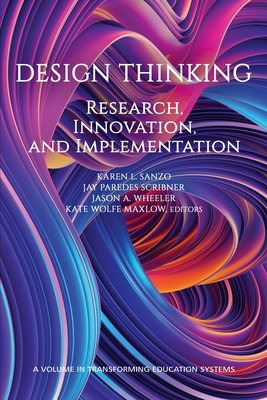 Design Thinking: Research, Innovation and Implementation - Sanzo, Karen L. (Editor), and Scribner, Jay Paredes (Editor), and Wheeler, Jason A. (Editor)