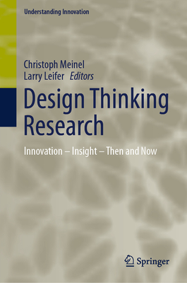 Design Thinking Research: Innovation - Insight - Then and Now - Meinel, Christoph (Editor), and Leifer, Larry (Editor)