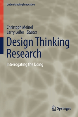 Design Thinking Research: Interrogating the Doing - Meinel, Christoph (Editor), and Leifer, Larry (Editor)