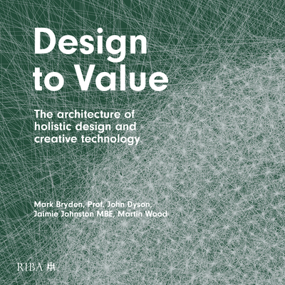 Design to Value: The architecture of holistic design and creative technology - Bryden, Mark, and Dyson, John, and Johnston, Jaimie
