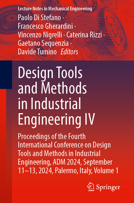 Design Tools and Methods in Industrial Engineering IV: Proceedings of the Fourth International Conference on Design Tools and Methods in Industrial Engineering, Adm 2024, September 11-13, 2024, Palermo, Italy, Volume 1 - Di Stefano, Paolo (Editor), and Gherardini, Francesco (Editor), and Nigrelli, Vincenzo (Editor)