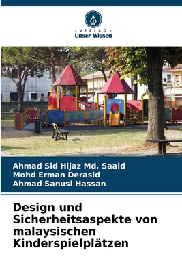 Design und Sicherheitsaspekte von malaysischen Kinderspielpl?tzen - MD Saaid, Ahmad Sid Hijaz, and Derasid, Mohd Erman, and Hassan, Ahmad Sanusi
