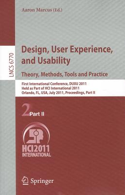 Design, User Experience, and Usability. Theory, Methods, Tools and Practice: First International Conference, DUXU 2011, Held as Part of HCI International 2011, Orlando, FL, USA, July 9-14, 2011, Proceedings, Part II - Marcus, Aaron (Editor)