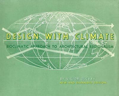 Design with Climate: Bioclimatic Approach to Architectural Regionalism - New and Expanded Edition - Olgyay, Victor, and Lyndon, Donlyn (Contributions by), and Olgyay, Victor (Contributions by)