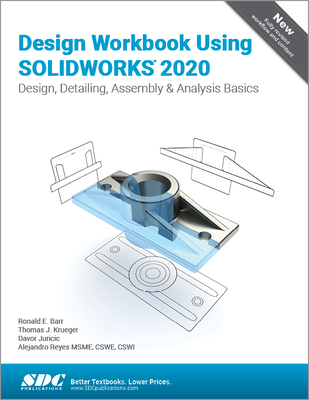 Design Workbook Using SOLIDWORKS 2020 - Barr, Ronald, and Juretic, Davor, and Krueger, Thomas