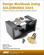 Design Workbook Using SOLIDWORKS 2024: Design, Detailing, Assembly & Analysis Basics