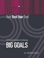 Design Your Best Year Ever, a Proven Formula for Achieving Big Goals