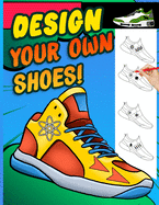 Design your own shoes: Sneaker themed Designer Book For Adults, Teens, and Kids