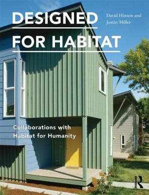 Designed for Habitat: Collaborations with Habitat for Humanity - Hinson, David, and Miller, Justin