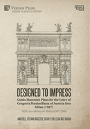 Designed to Impress: Guido Mazenta's Plans for the Entry of Gregoria Maximiliana of Austria into Milan (1597): With an edition of Madrid MS 2908