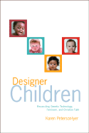 Designer Children: Reconciling Genetic Technology, Feminism, and Christian Faith - Peterson-Iyer, Karen