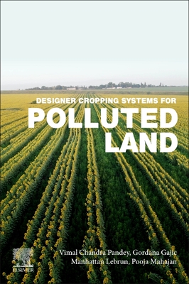 Designer Cropping Systems for Polluted Land - Pandey, Vimal Chandra, and Gajic, Gordana, and Lebrun, Manhattan