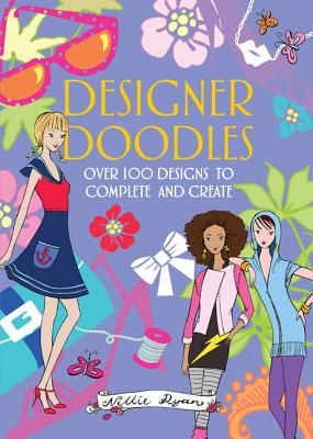 Designer Doodles: Over 100 Designs to Complete and Create - Ryan, Nellie