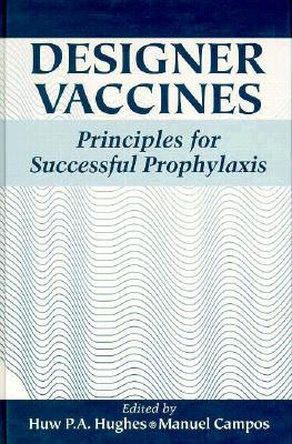 Designer Vaccines: Principles for Successful Prophylaxis - Hughes, Huw P A, and Boursnell, Michael E G (Contributions by), and Campos, Manuel