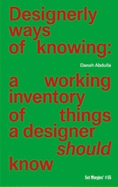 Designerly ways of knowing: a working inventory of things a designer should know