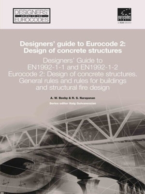 Designers' Guide to EN 1992-1-1 Eurocode 2: Design of Concrete Structures: General rules and rules for buildings and structural fire design - Beeby, Andrew W, and Narayanan, R.S, and Gulvanessian, Haig