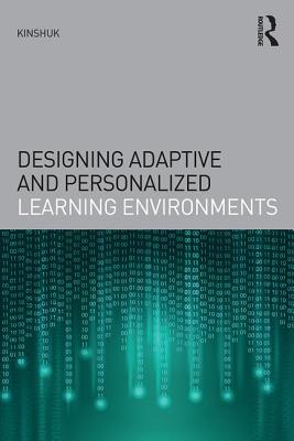 Designing Adaptive and Personalized Learning Environments - Kinshuk